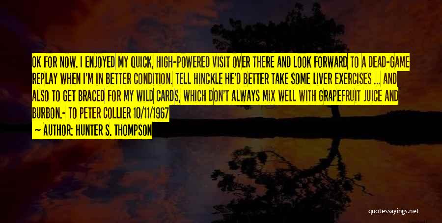 Hunter S. Thompson Quotes: Ok For Now. I Enjoyed My Quick, High-powered Visit Over There And Look Forward To A Dead-game Replay When I'm