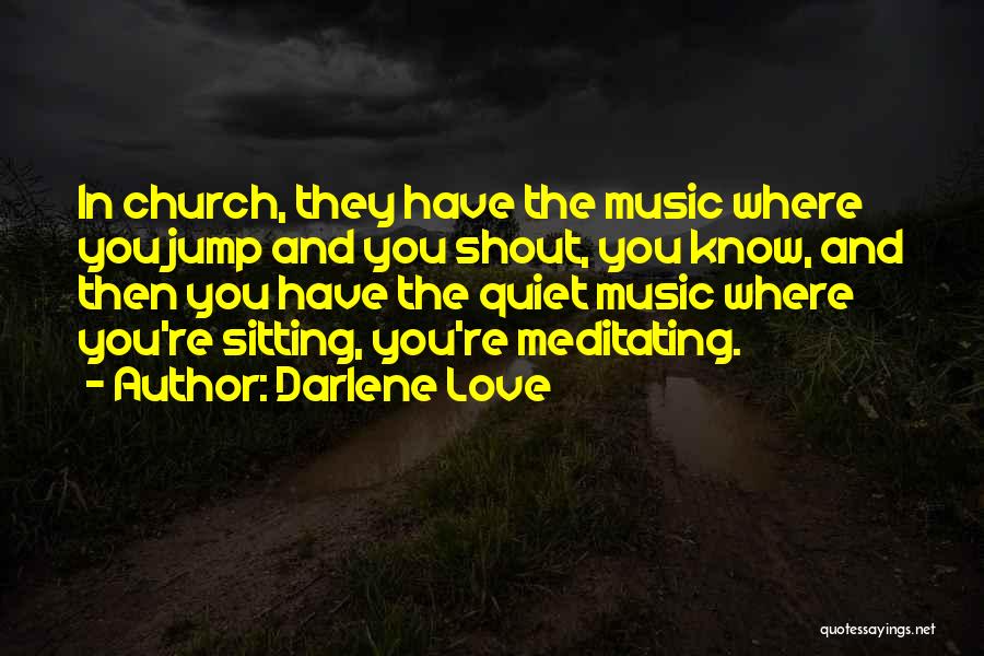 Darlene Love Quotes: In Church, They Have The Music Where You Jump And You Shout, You Know, And Then You Have The Quiet
