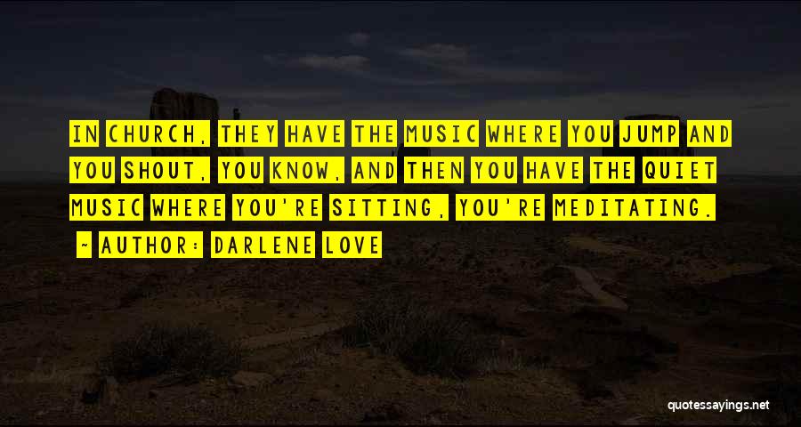 Darlene Love Quotes: In Church, They Have The Music Where You Jump And You Shout, You Know, And Then You Have The Quiet