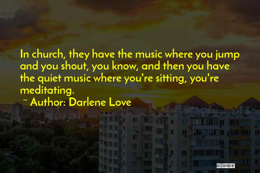 Darlene Love Quotes: In Church, They Have The Music Where You Jump And You Shout, You Know, And Then You Have The Quiet