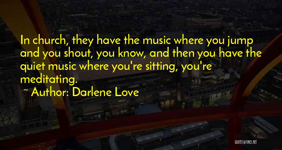 Darlene Love Quotes: In Church, They Have The Music Where You Jump And You Shout, You Know, And Then You Have The Quiet