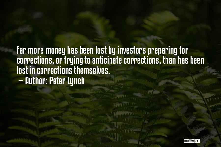 Peter Lynch Quotes: Far More Money Has Been Lost By Investors Preparing For Corrections, Or Trying To Anticipate Corrections, Than Has Been Lost