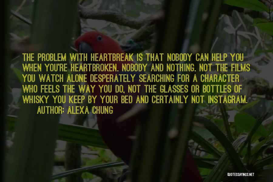 Alexa Chung Quotes: The Problem With Heartbreak Is That Nobody Can Help You When You're Heartbroken. Nobody And Nothing. Not The Films You