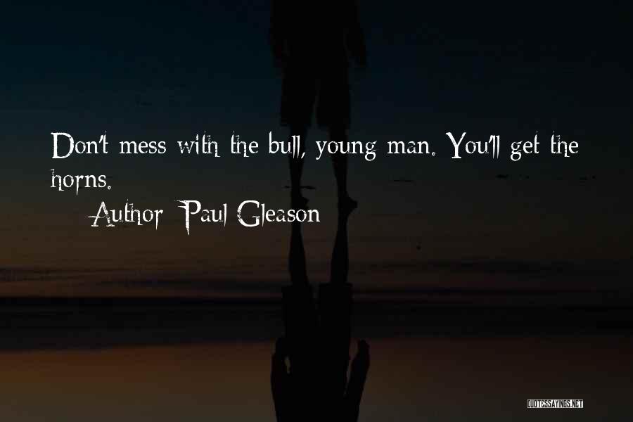 Paul Gleason Quotes: Don't Mess With The Bull, Young Man. You'll Get The Horns.