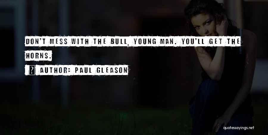 Paul Gleason Quotes: Don't Mess With The Bull, Young Man. You'll Get The Horns.