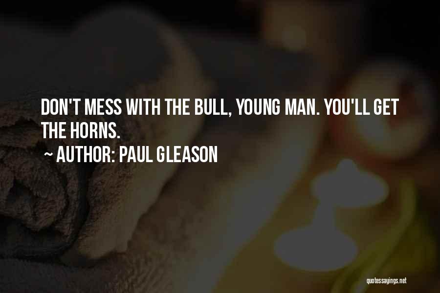 Paul Gleason Quotes: Don't Mess With The Bull, Young Man. You'll Get The Horns.