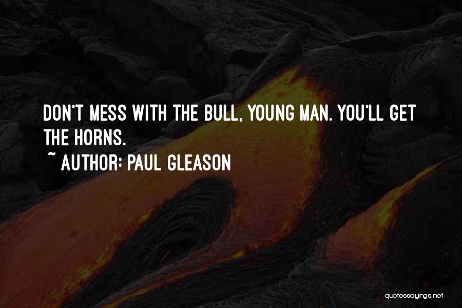 Paul Gleason Quotes: Don't Mess With The Bull, Young Man. You'll Get The Horns.
