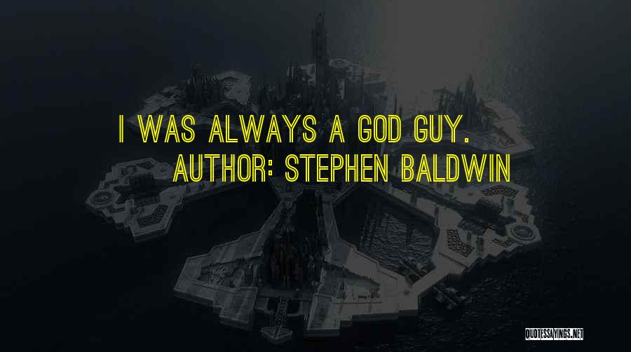 Stephen Baldwin Quotes: I Was Always A God Guy.