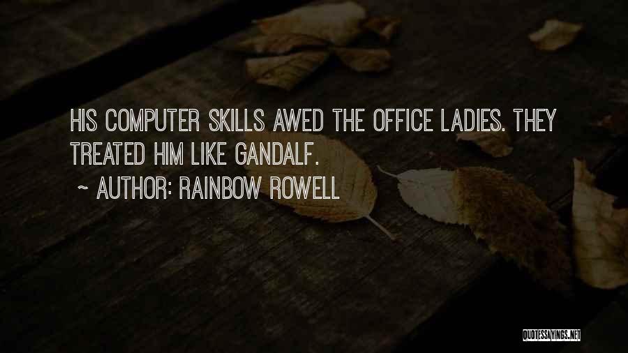 Rainbow Rowell Quotes: His Computer Skills Awed The Office Ladies. They Treated Him Like Gandalf.