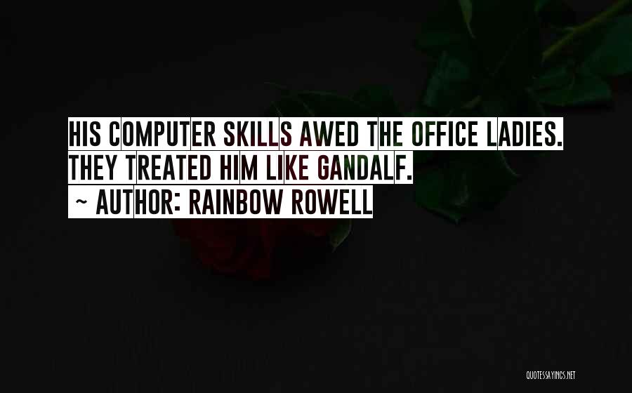 Rainbow Rowell Quotes: His Computer Skills Awed The Office Ladies. They Treated Him Like Gandalf.