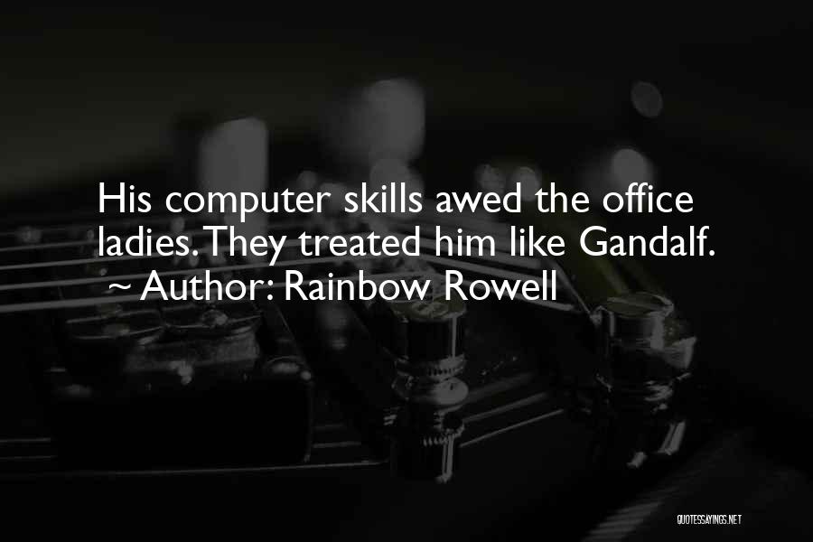 Rainbow Rowell Quotes: His Computer Skills Awed The Office Ladies. They Treated Him Like Gandalf.