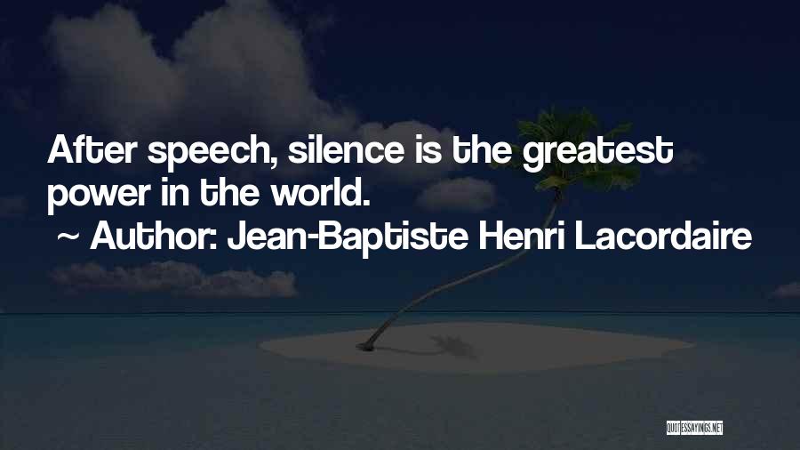Jean-Baptiste Henri Lacordaire Quotes: After Speech, Silence Is The Greatest Power In The World.