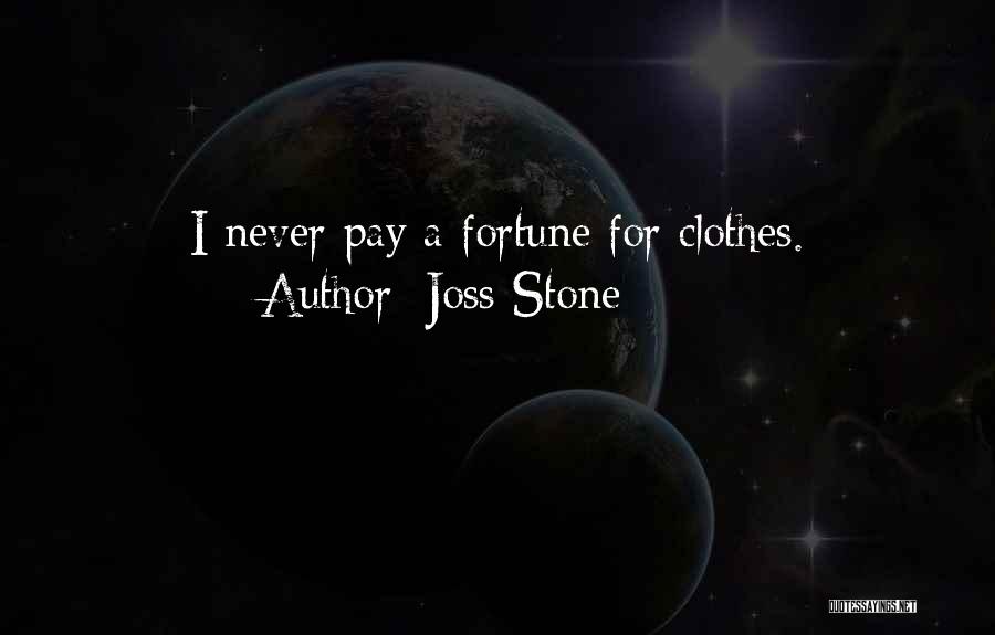 Joss Stone Quotes: I Never Pay A Fortune For Clothes.