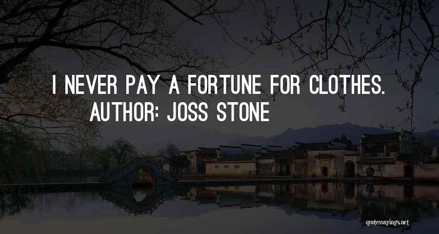 Joss Stone Quotes: I Never Pay A Fortune For Clothes.