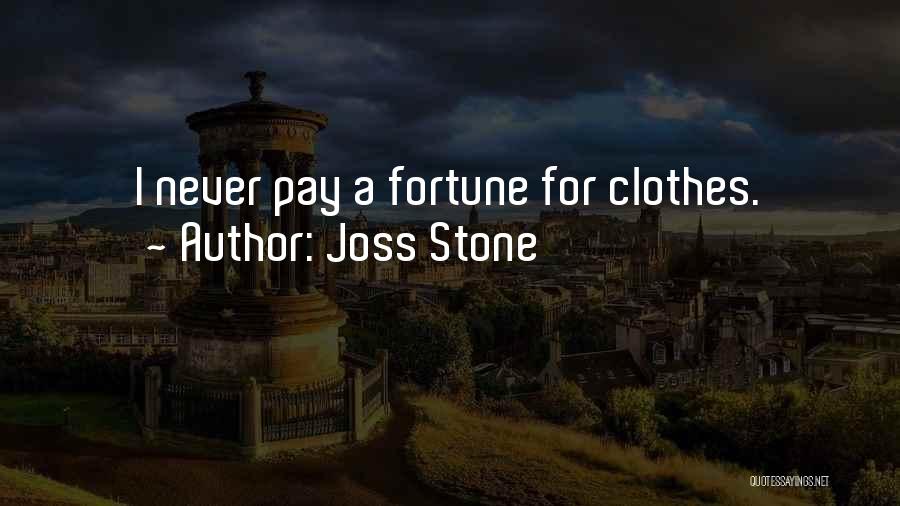 Joss Stone Quotes: I Never Pay A Fortune For Clothes.
