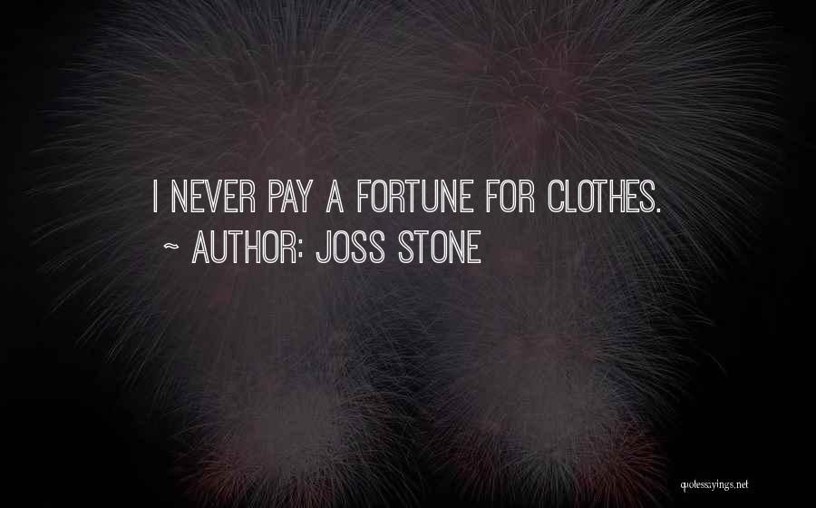 Joss Stone Quotes: I Never Pay A Fortune For Clothes.