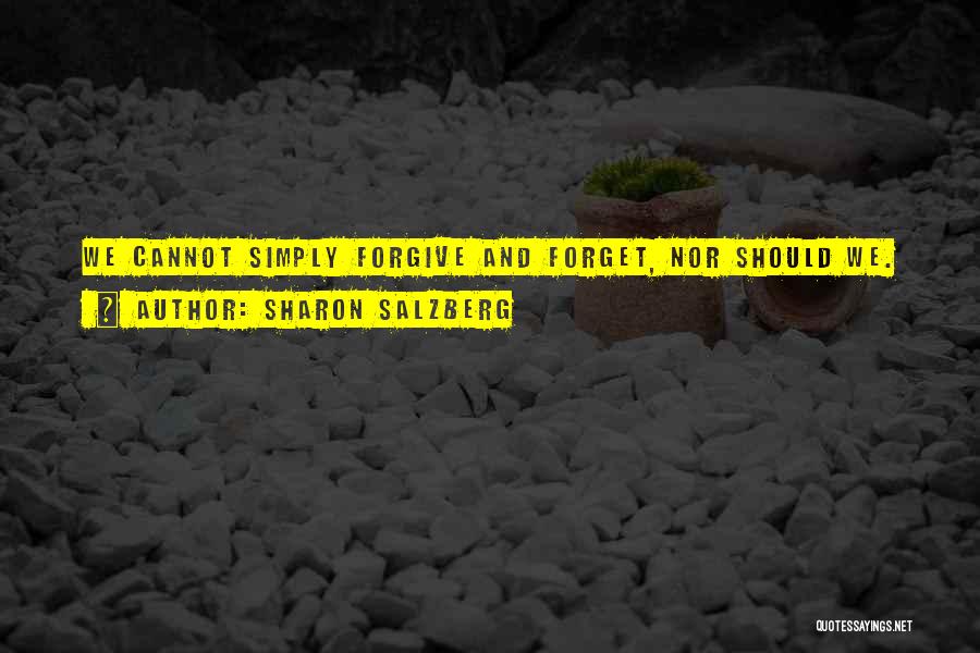 Sharon Salzberg Quotes: We Cannot Simply Forgive And Forget, Nor Should We.