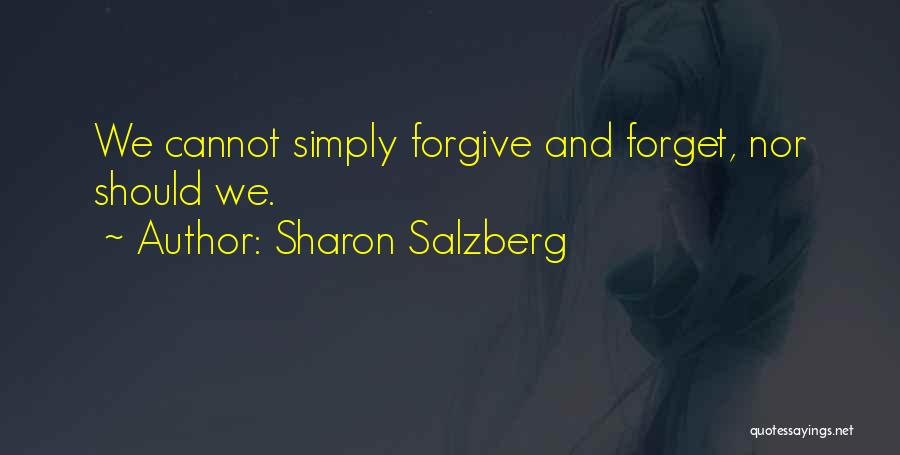 Sharon Salzberg Quotes: We Cannot Simply Forgive And Forget, Nor Should We.
