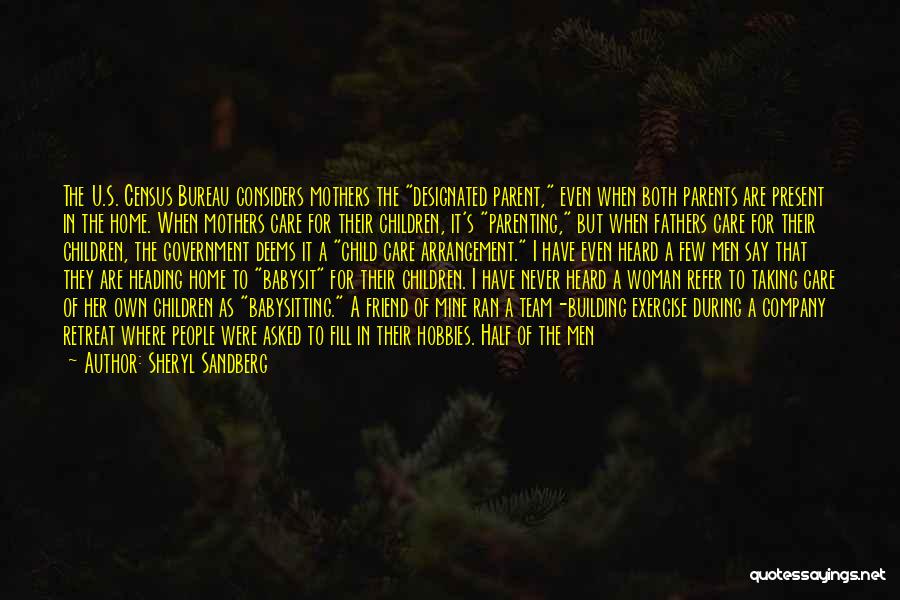 Sheryl Sandberg Quotes: The U.s. Census Bureau Considers Mothers The Designated Parent, Even When Both Parents Are Present In The Home. When Mothers