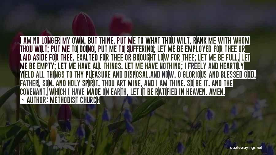 Methodist Church Quotes: I Am No Longer My Own, But Thine. Put Me To What Thou Wilt, Rank Me With Whom Thou Wilt;