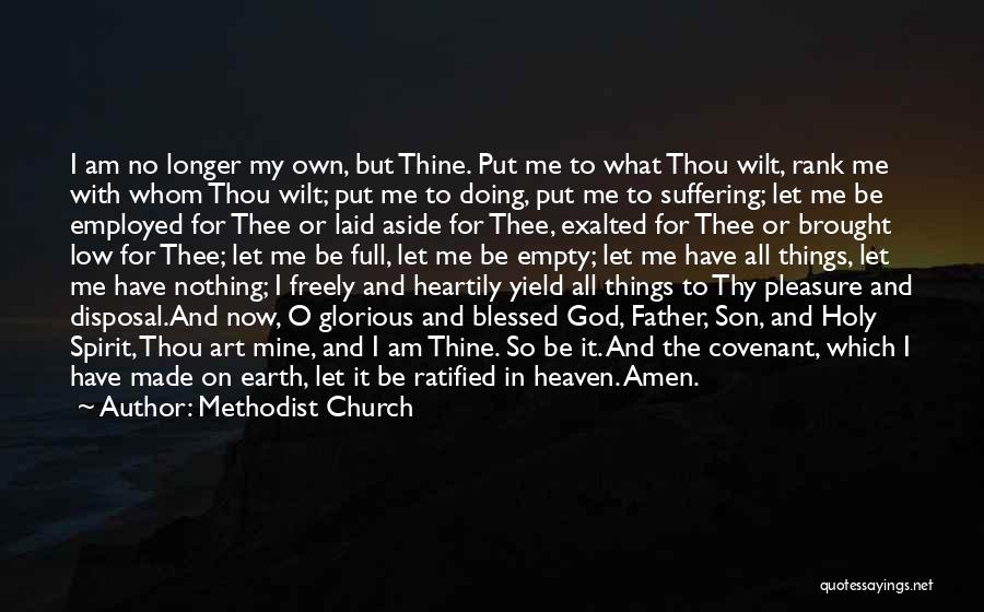 Methodist Church Quotes: I Am No Longer My Own, But Thine. Put Me To What Thou Wilt, Rank Me With Whom Thou Wilt;