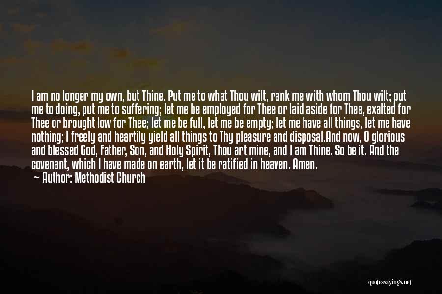 Methodist Church Quotes: I Am No Longer My Own, But Thine. Put Me To What Thou Wilt, Rank Me With Whom Thou Wilt;