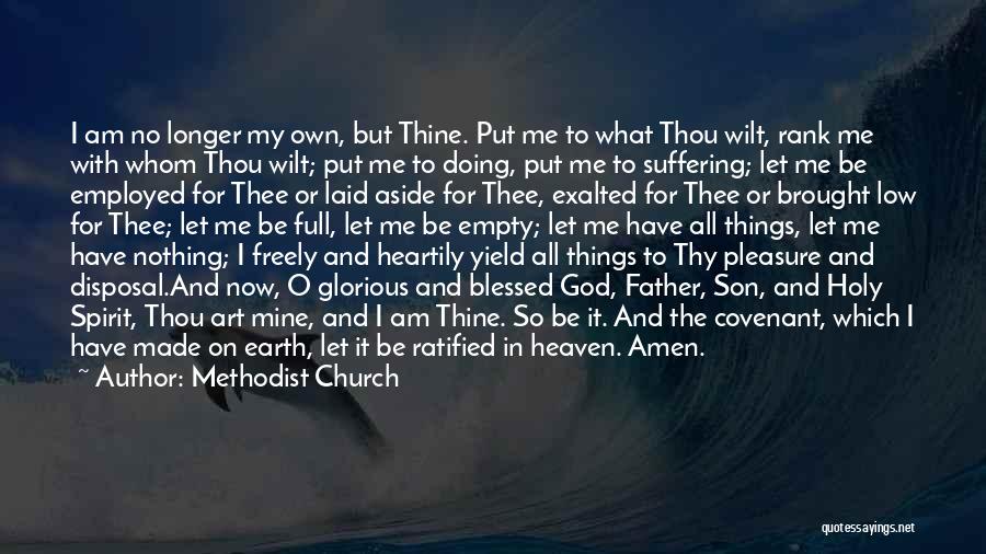 Methodist Church Quotes: I Am No Longer My Own, But Thine. Put Me To What Thou Wilt, Rank Me With Whom Thou Wilt;