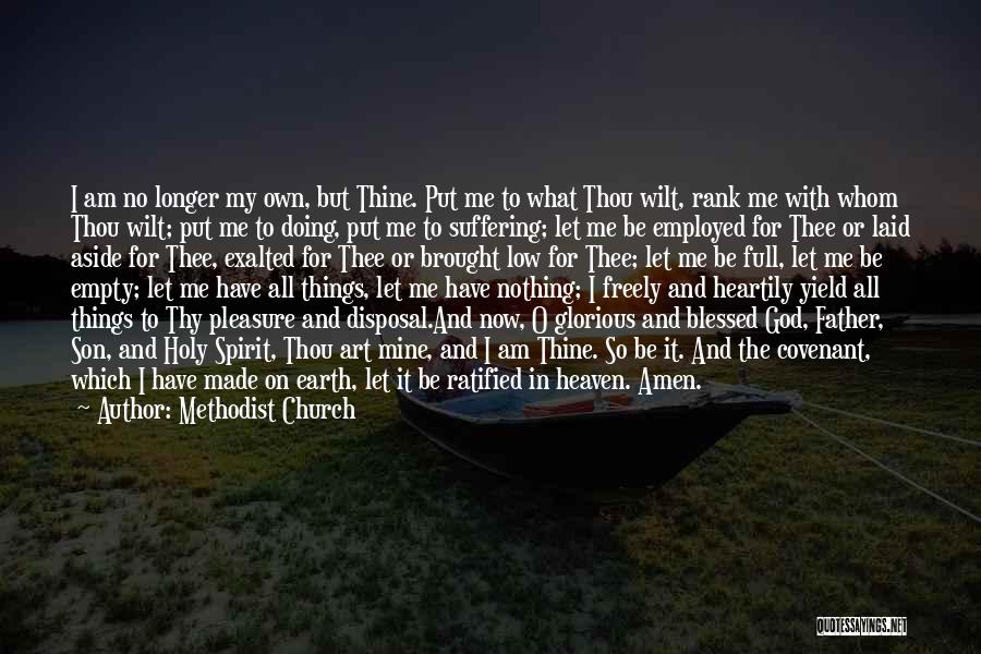 Methodist Church Quotes: I Am No Longer My Own, But Thine. Put Me To What Thou Wilt, Rank Me With Whom Thou Wilt;