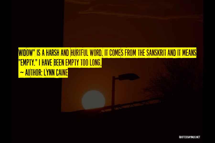 Lynn Caine Quotes: Widow Is A Harsh And Hurtful Word. It Comes From The Sanskrit And It Means Empty. I Have Been Empty