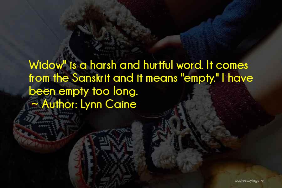 Lynn Caine Quotes: Widow Is A Harsh And Hurtful Word. It Comes From The Sanskrit And It Means Empty. I Have Been Empty