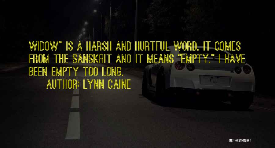 Lynn Caine Quotes: Widow Is A Harsh And Hurtful Word. It Comes From The Sanskrit And It Means Empty. I Have Been Empty