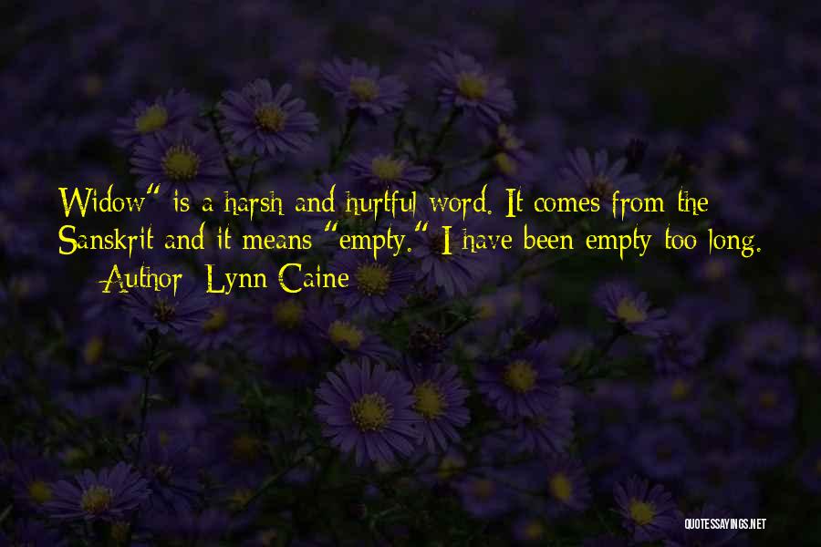 Lynn Caine Quotes: Widow Is A Harsh And Hurtful Word. It Comes From The Sanskrit And It Means Empty. I Have Been Empty