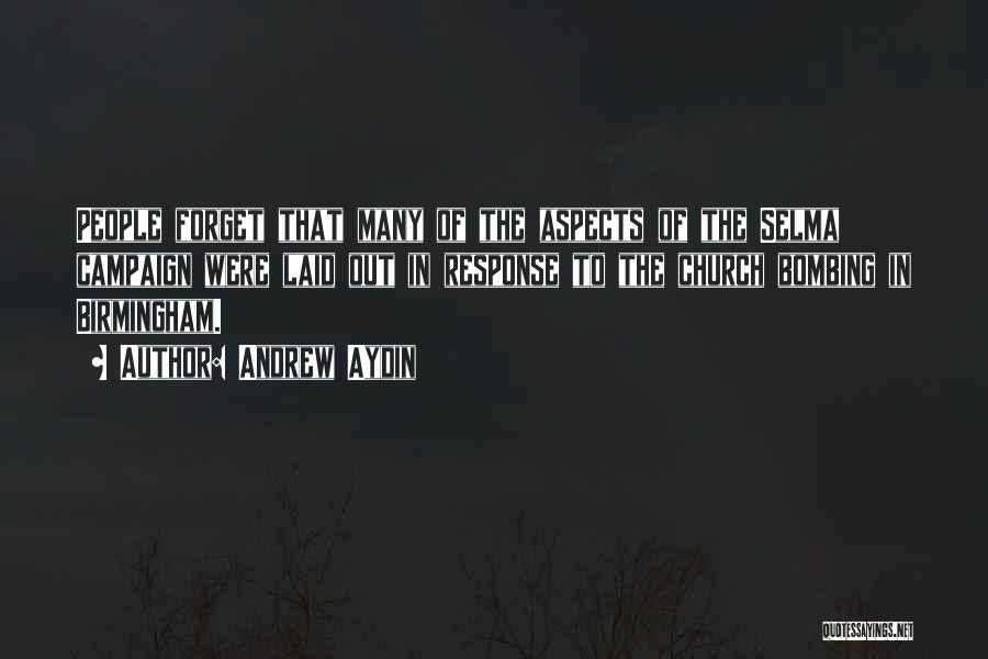 Andrew Aydin Quotes: People Forget That Many Of The Aspects Of The Selma Campaign Were Laid Out In Response To The Church Bombing