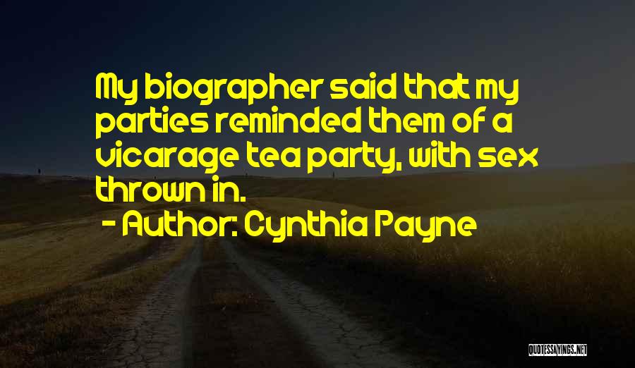 Cynthia Payne Quotes: My Biographer Said That My Parties Reminded Them Of A Vicarage Tea Party, With Sex Thrown In.