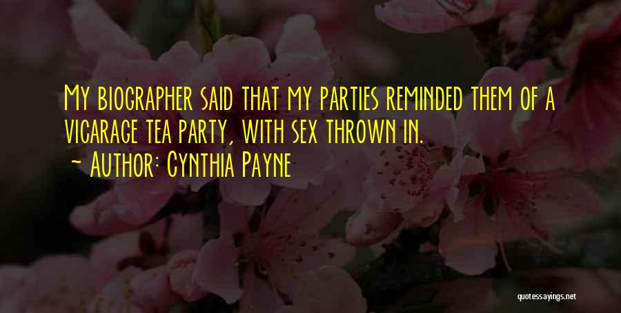 Cynthia Payne Quotes: My Biographer Said That My Parties Reminded Them Of A Vicarage Tea Party, With Sex Thrown In.