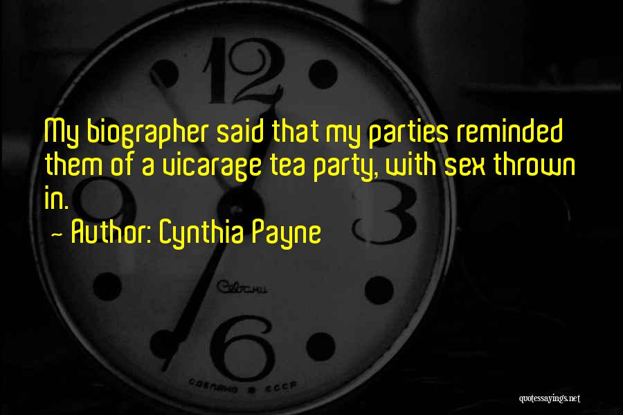 Cynthia Payne Quotes: My Biographer Said That My Parties Reminded Them Of A Vicarage Tea Party, With Sex Thrown In.