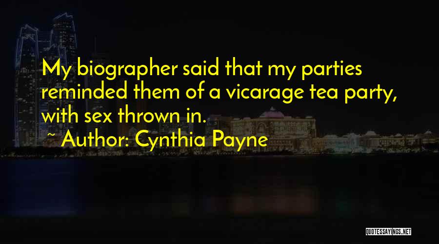 Cynthia Payne Quotes: My Biographer Said That My Parties Reminded Them Of A Vicarage Tea Party, With Sex Thrown In.