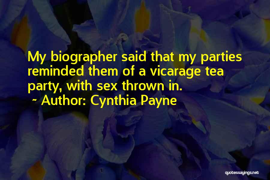 Cynthia Payne Quotes: My Biographer Said That My Parties Reminded Them Of A Vicarage Tea Party, With Sex Thrown In.