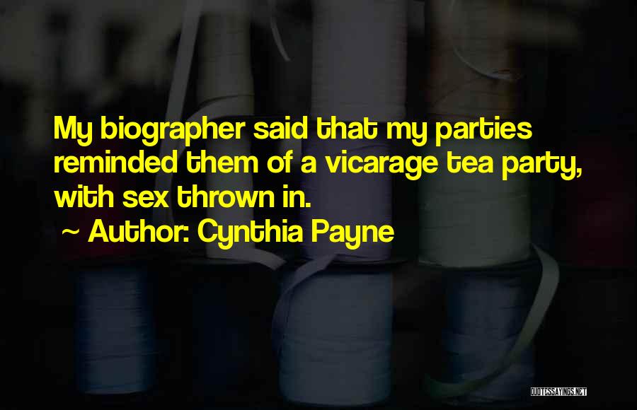 Cynthia Payne Quotes: My Biographer Said That My Parties Reminded Them Of A Vicarage Tea Party, With Sex Thrown In.