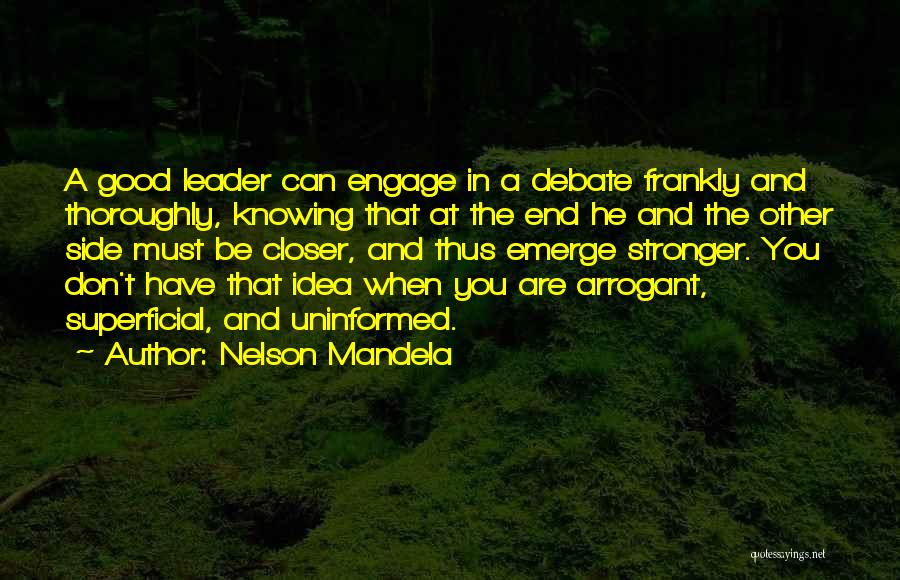 Nelson Mandela Quotes: A Good Leader Can Engage In A Debate Frankly And Thoroughly, Knowing That At The End He And The Other