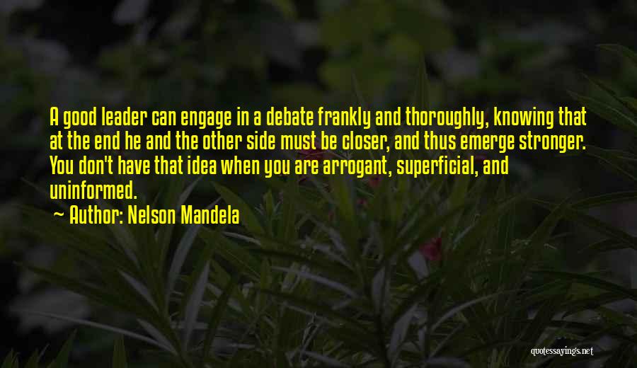 Nelson Mandela Quotes: A Good Leader Can Engage In A Debate Frankly And Thoroughly, Knowing That At The End He And The Other