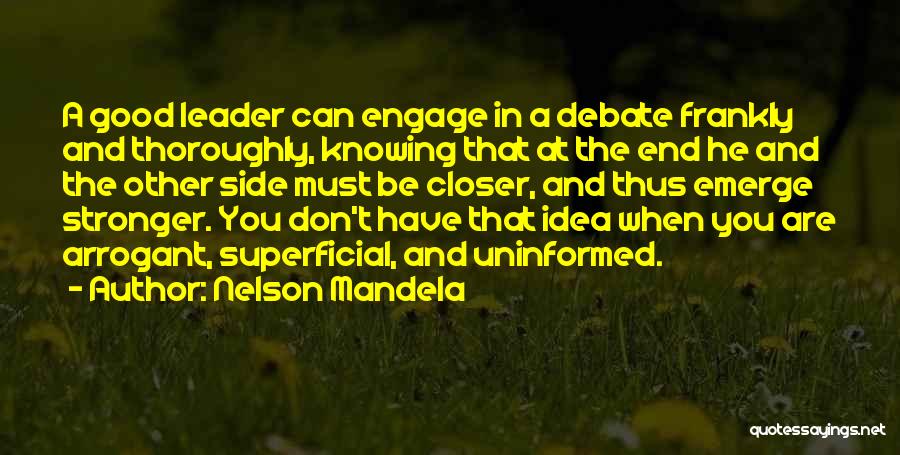 Nelson Mandela Quotes: A Good Leader Can Engage In A Debate Frankly And Thoroughly, Knowing That At The End He And The Other