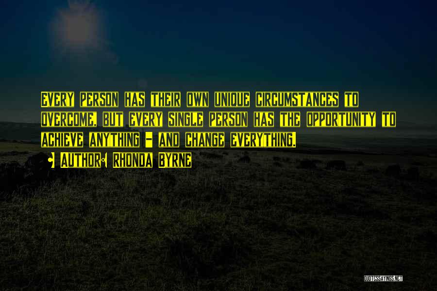 Rhonda Byrne Quotes: Every Person Has Their Own Unique Circumstances To Overcome, But Every Single Person Has The Opportunity To Achieve Anything -