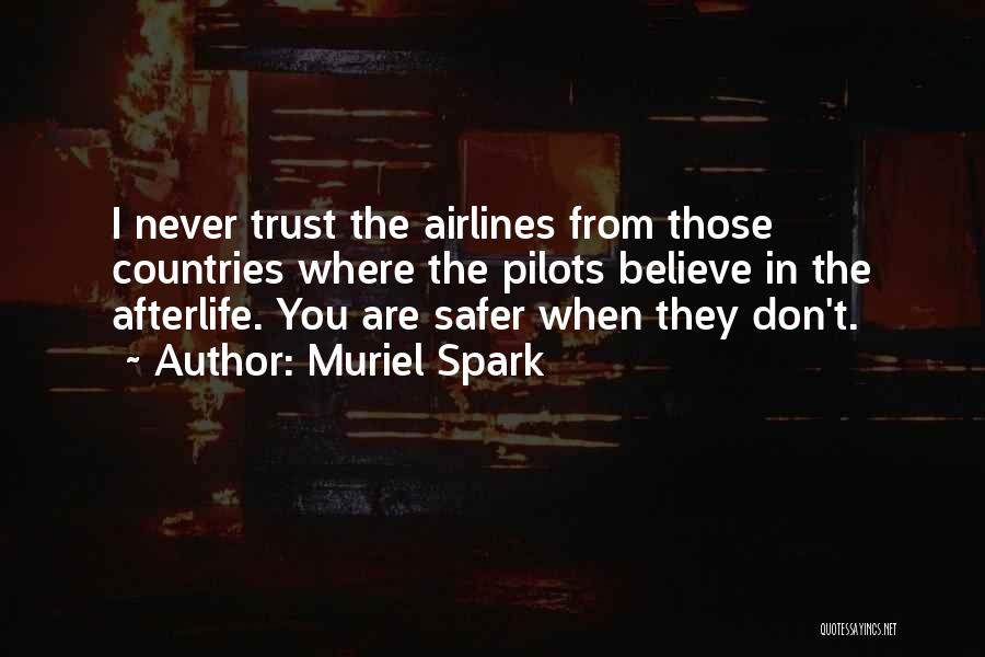 Muriel Spark Quotes: I Never Trust The Airlines From Those Countries Where The Pilots Believe In The Afterlife. You Are Safer When They