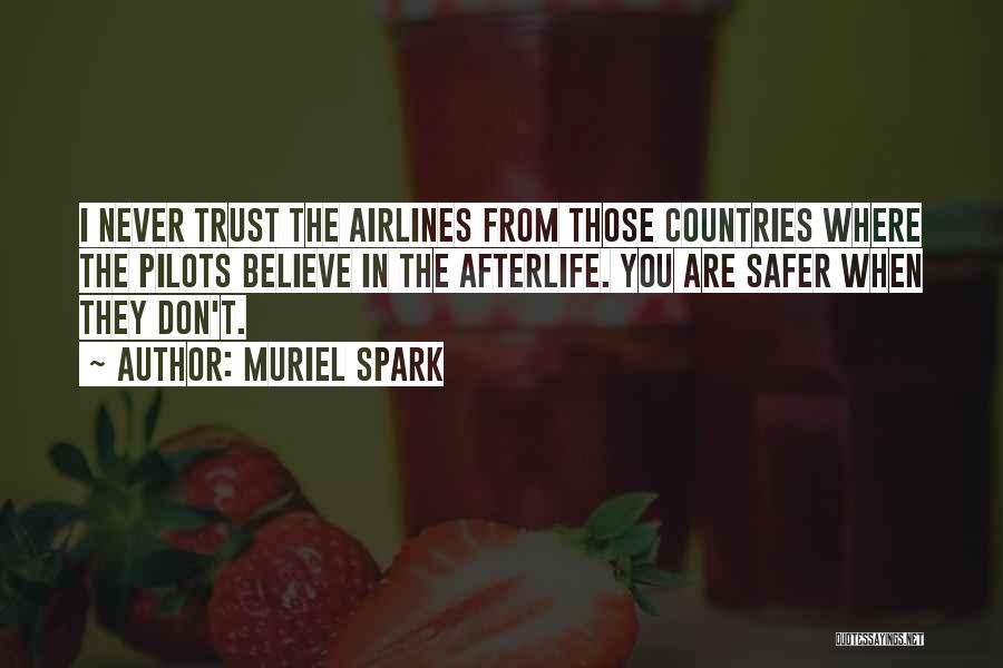 Muriel Spark Quotes: I Never Trust The Airlines From Those Countries Where The Pilots Believe In The Afterlife. You Are Safer When They