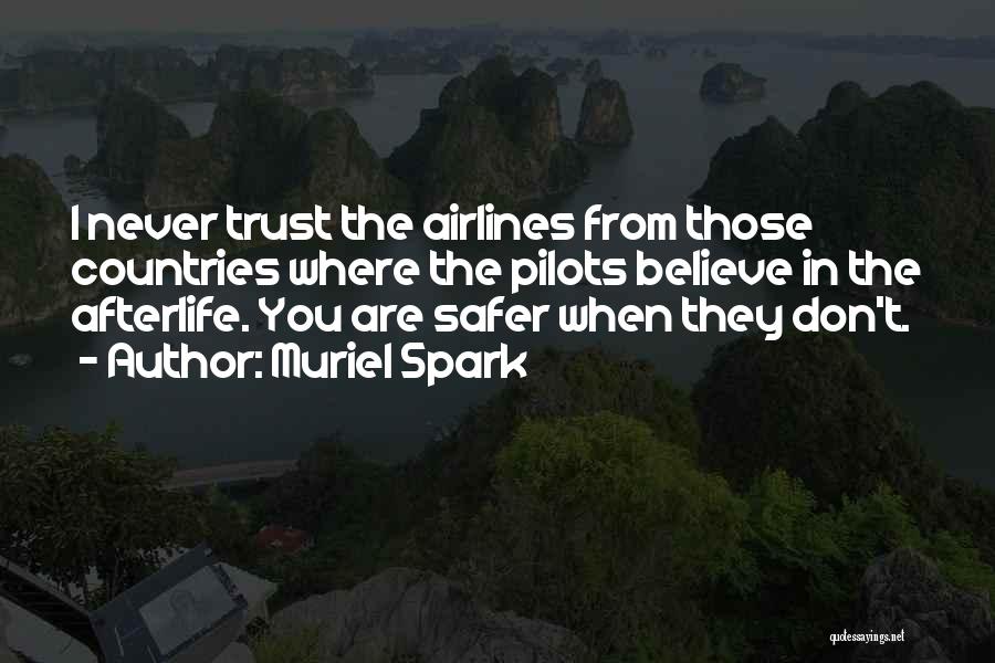 Muriel Spark Quotes: I Never Trust The Airlines From Those Countries Where The Pilots Believe In The Afterlife. You Are Safer When They