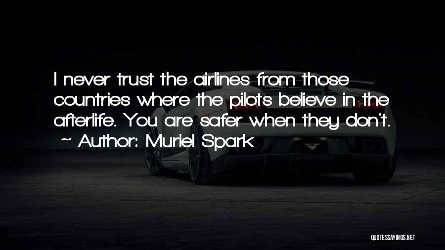 Muriel Spark Quotes: I Never Trust The Airlines From Those Countries Where The Pilots Believe In The Afterlife. You Are Safer When They