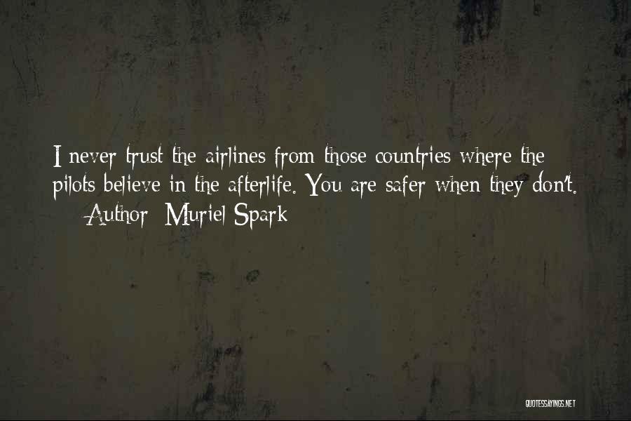 Muriel Spark Quotes: I Never Trust The Airlines From Those Countries Where The Pilots Believe In The Afterlife. You Are Safer When They