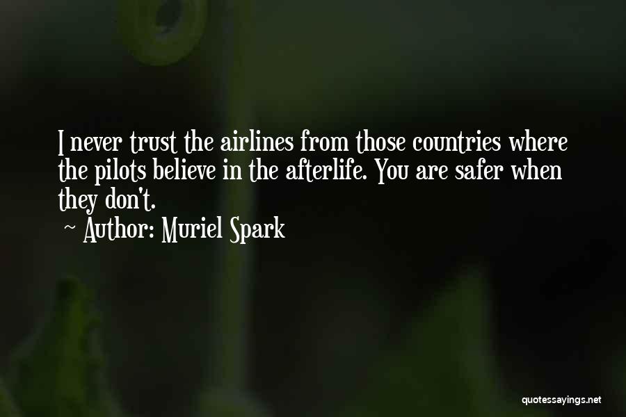 Muriel Spark Quotes: I Never Trust The Airlines From Those Countries Where The Pilots Believe In The Afterlife. You Are Safer When They