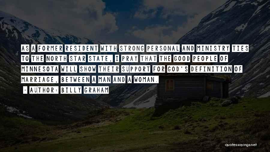 Billy Graham Quotes: As A Former Resident With Strong Personal And Ministry Ties To The North Star State, I Pray That The Good